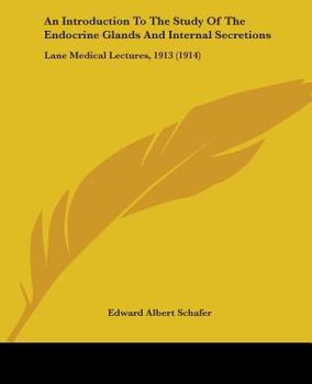 Paperback An Introduction To The Study Of The Endocrine Glands And Internal Secretions: Lane Medical Lectures, 1913 (1914) Book