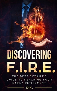 Paperback Discovering F.I.R.E.: The Best Detailed Guide to Reaching Your Financial Independence And Early Retirement Book