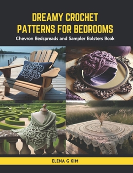 Paperback Dreamy Crochet Patterns for Bedrooms: Chevron Bedspreads and Sampler Bolsters Book
