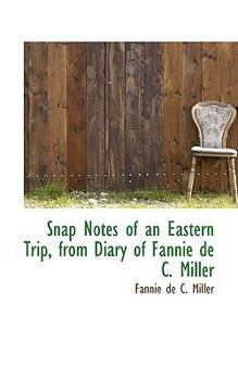 Paperback Snap Notes of an Eastern Trip, from Diary of Fannie de C. Miller Book