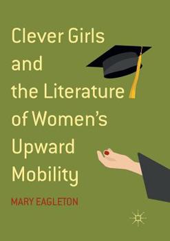 Paperback Clever Girls and the Literature of Women's Upward Mobility Book
