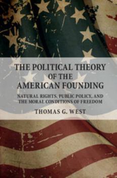 Paperback The Political Theory of the American Founding: Natural Rights, Public Policy, and the Moral Conditions of Freedom Book