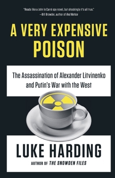 Paperback A Very Expensive Poison: The Assassination of Alexander Litvinenko and Putin's War with the West Book