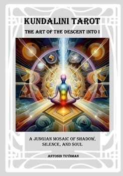 Paperback The Art of the Descent into I - Kundalini Tarot: A Jungian Mosaic of Shadow, Silence and Soul Book
