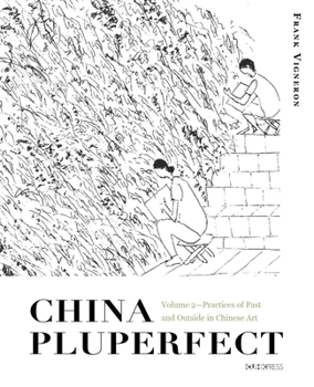 Hardcover China Pluperfect: Volume 2--Practices of Past and Outside in Chinese Art Book