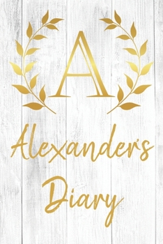 Alexander's Diary: Personalized Diary for Alexander / Journal / Notebook - A Monogram Initial & Name - Great Christmas or Birthday Gift