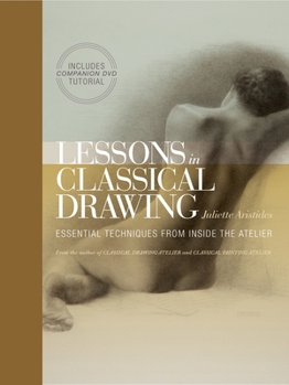 Hardcover Lessons in Classical Drawing: Essential Techniques from Inside the Atelier [With DVD] Book