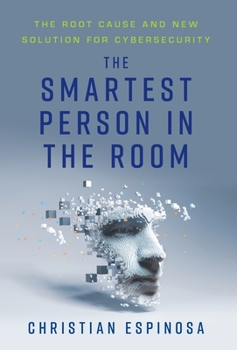 Hardcover The Smartest Person in the Room: The Root Cause and New Solution for Cybersecurity Book