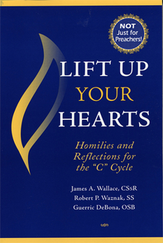 Paperback Lift Up Your Hearts: Homilies and Reflections for the 'c' Cycle Book