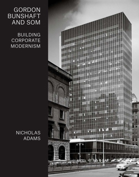 Hardcover Gordon Bunshaft and SOM: Building Corporate Modernism Book