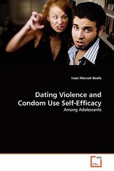 Paperback Dating Violence and Condom Use Self-Efficacy Book