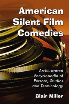 Paperback American Silent Film Comedies: An Illustrated Encyclopedia of Persons, Studios and Terminology Book
