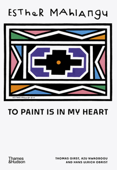 Hardcover Esther Mahlangu: To Paint Is in My Heart Book