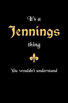 It's A Jennings Thing, You Wouldn't Understand: Personalized Notebook Journal With Name Blank Lined Customized Diary Logbook Gifts