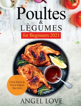 Paperback Poultes & L?gumes for Beginners 2021: Chickens & Vegetables Recipes Book