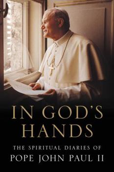 Hardcover In God's Hands: The Spiritual Diaries of Pope John Paul II Book