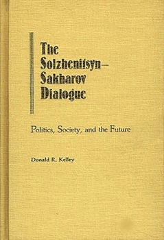 The Solzhenitsyn-Sakharov Dialogue: Politics, Society, and the Future - Book #74 of the Contributions in Political Science
