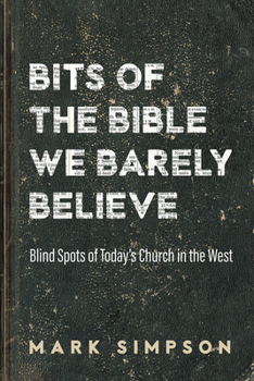 Hardcover Bits of the Bible We Barely Believe: Blind Spots of Today's Church in the West Book