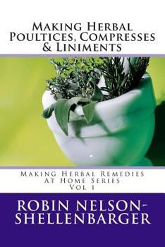 Paperback Making Herbal Poultices, Compresses & Liniments: Making Herbal Medicine At Home Series Book