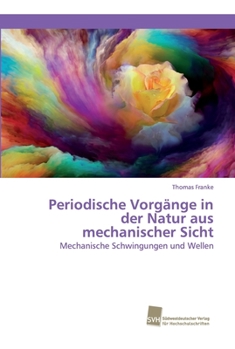 Periodische Vorgänge in der Natur aus mechanischer Sicht