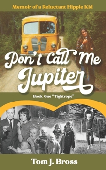 Paperback Don't Call Me Jupiter - Book One "Tightrope": Memoir of a Reluctant Hippie Kid Book