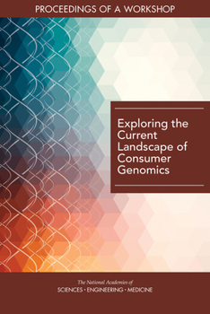 Paperback Exploring the Current Landscape of Consumer Genomics: Proceedings of a Workshop Book