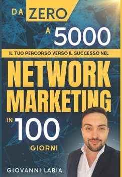 Paperback Da Zero a 5000: Il Tuo Percorso Verso il Successo nel Network Marketing in 100 Giorni [Italian] Book