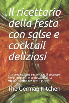 Paperback Il ricettario della festa con salse e cocktail deliziosi: Una preparazione semplice e di successo. Per principianti e professionisti. Le migliori rice [Italian] Book