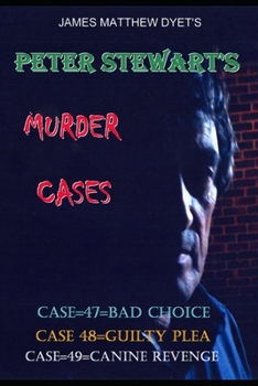 Paperback Peter Stewart's Murder Cases: Case=47=bad Choice=case=48=guilty Plea=case=49=canine Revenge Book
