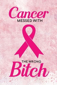 Cancer Messed with the Wrong Bitch: Blank Lined Journal Notebook, 6" x 9", Breast Cancer journal, Breast Cancer notebook, Ruled, Writing Book, Notebook for Breast Cancer Patients, Breast Cancer Gifts