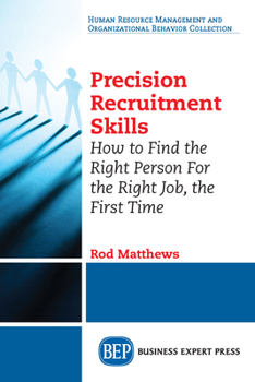Paperback Precision Recruitment Skills: How to Find the Right Person For the Right Job, the First Time Book