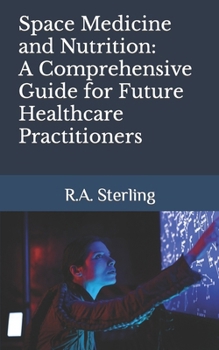 Paperback Space Medicine and Nutrition: A Comprehensive Guide for Future Healthcare Practitioners Book