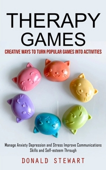 Paperback Therapy Games: Creative Ways to Turn Popular Games into Activities (Manage Anxiety Depression and Stress Improve Communications Skills and Self-esteem Book
