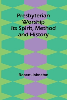 Paperback Presbyterian Worship: Its Spirit, Method and History Book
