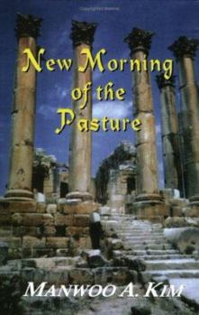 New Morning Of The Pasture: Poetic Reflections Of A Korean American Pastor