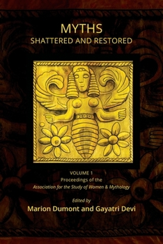 Paperback Myths Shattered and Restored: Proceedings of the Association for the Study of Women and Mythology Book