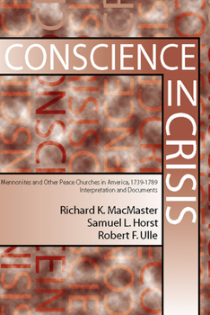 Paperback Conscience in Crisis: Mennonite and Other Peace Churches in America, 1739-1789, Interpretation and Documents Book