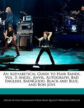 Paperback An Alphabetical Guide to Hair Bands, Vol. 3: Angel, Anvil, Autograph, Bad English, Bad4good, Black and Blue, and Bon Jovi Book