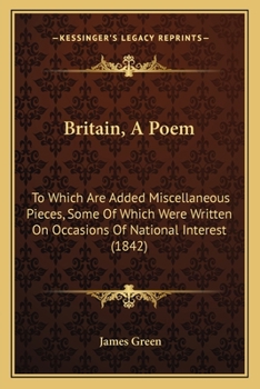 Paperback Britain, A Poem: To Which Are Added Miscellaneous Pieces, Some Of Which Were Written On Occasions Of National Interest (1842) Book