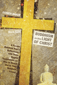 Paperback Buddhism in the Light of Christ: A Former Buddhist Nun's Reflections, with Some Helpful Suggestions on How to Reach Out to Your Buddhist Friends Book