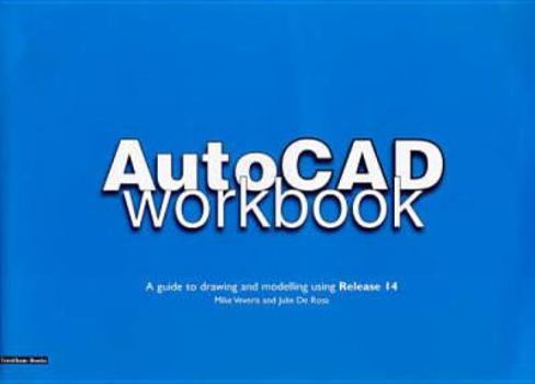 Paperback Autocad Workbook: A Guide to Drawing and Modelling Using Release 14 Book