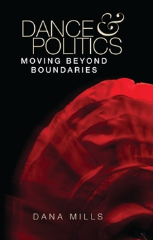Paperback Dance and Politics: Moving Beyond Boundaries Book