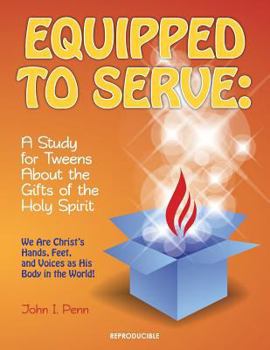 Paperback Equipped to Serve: : A Study for Tweens About the Gifts of the Holy Spirit Book