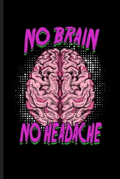 No Brain No Headache: Cool Brain Design Sayings Notebook Composition Book Novelty Funny Write In Ideas Blank Journal For Family Friends Gift (6"x9") Lined Notebook to write in