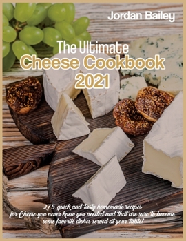 Paperback The Ultimate Cheese Cookbook 2021: 275 quick and tasty homemade recipes for Cheese you never knew you needed and that are sure to become some favorite Book