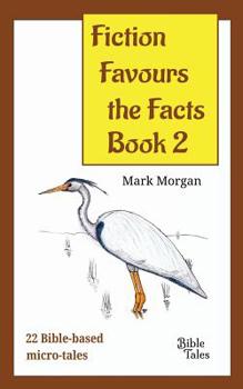 Paperback Fiction Favours the Facts - Book 2: Another 22 Bible-based micro-tales Book