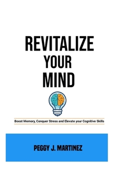 Paperback Revitalize your mind: Boost Memory, Conquer Stress and Elevate your Cognitive Skills Book