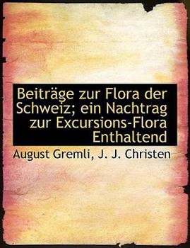 Beitr?ge Zur Flora der Schweiz; ein Nachtrag Zur Excursions-Flora Enthaltend