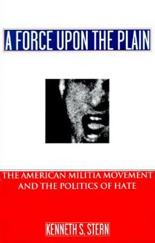Hardcover A Force Upon the Plain: The American Militia Movement and the Politics of Hate Book