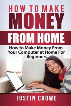 Paperback How To Make Money From Home: How to Make Money from Your Computer at Home for Beginners Book